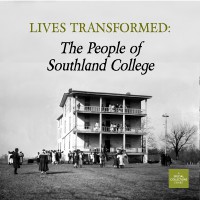 Lives Transformed: the People of Southland College